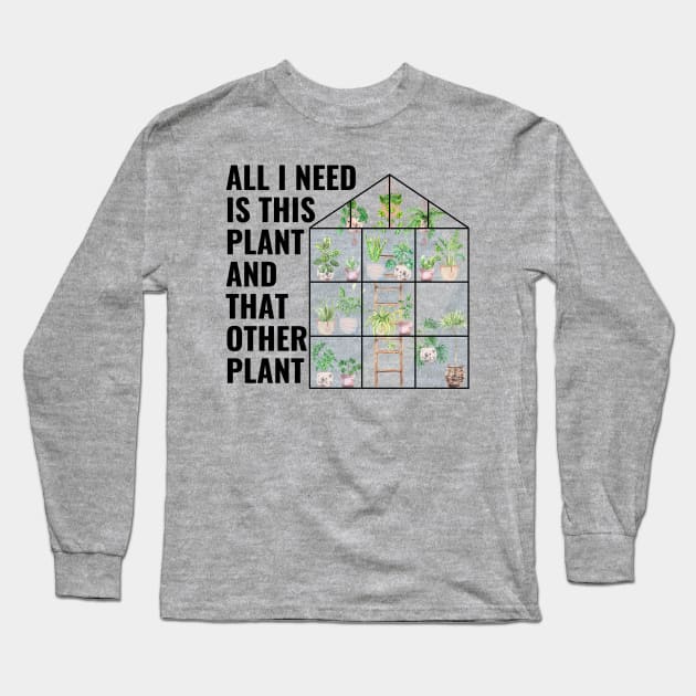 All I Need Is This Plant And That Other Plant Long Sleeve T-Shirt by NatureGlow